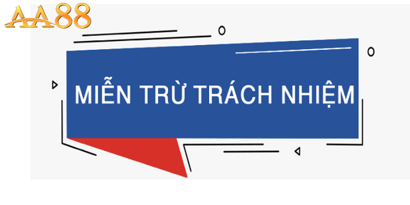 Miễn Trừ Trách Nhiệm AA88 - Hiểu Đúng Về Khái Niệm